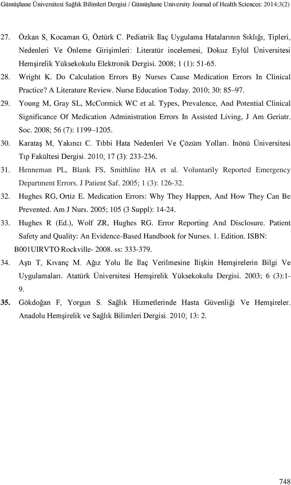 Wright K. Do Calculation Errors By Nurses Cause Medication Errors In Clinical Practice? A Literature Review. Nurse Education Today. 2010; 30: 85 97. 29. Young M, Gray SL, McCormick WC et al.