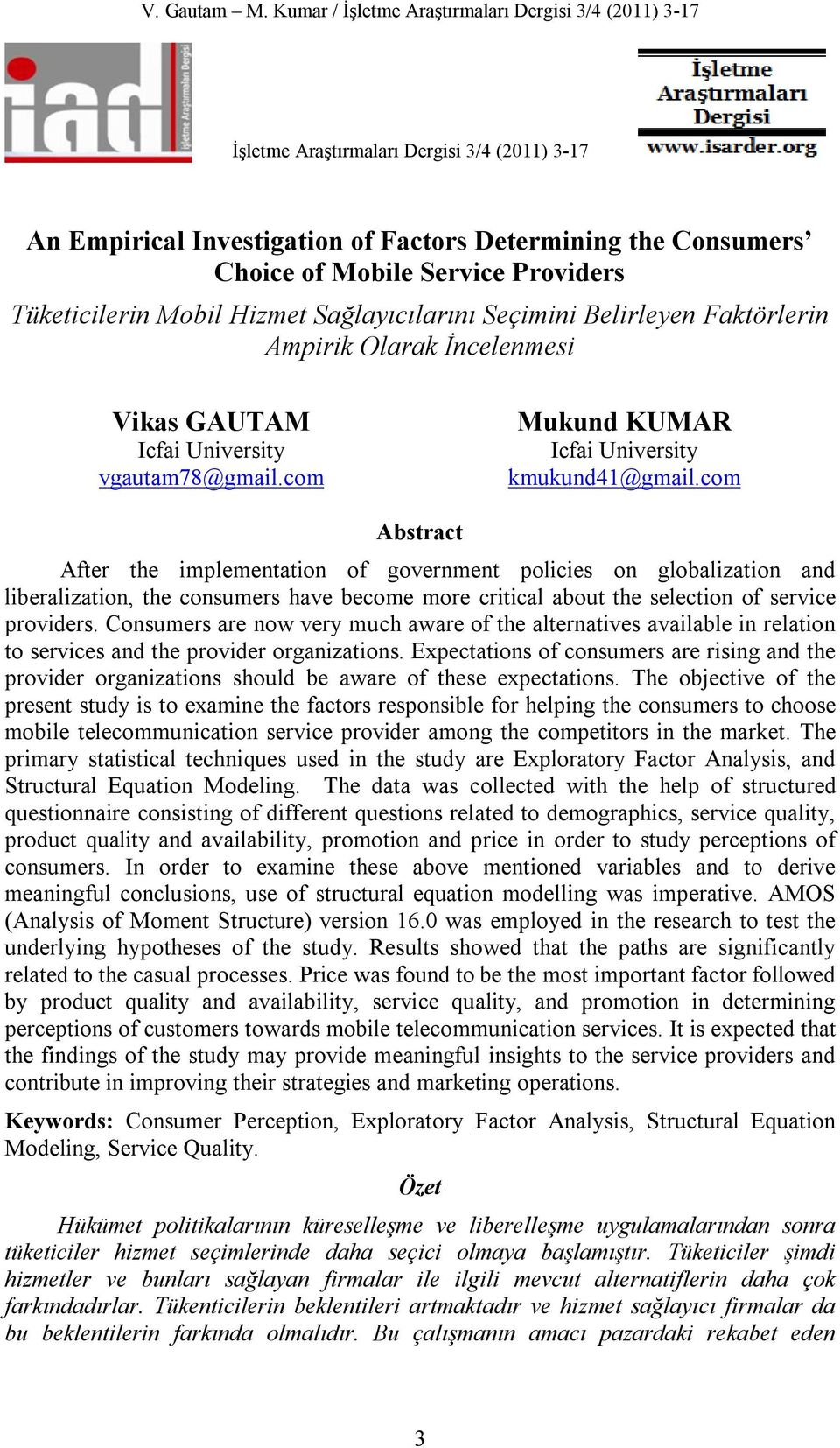 Tüketicilerin Mobil Hizmet Sağlayıcılarını Seçimini Belirleyen Faktörlerin Ampirik Olarak İncelenmesi Vikas GAUTAM Icfai University vgautam78@gmail.com Mukund KUMAR Icfai University kmukund41@gmail.