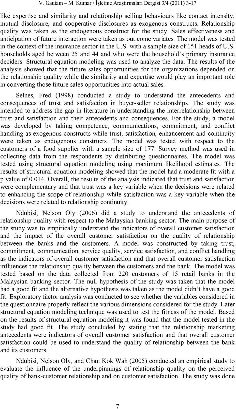 exogenous constructs. Relationship quality was taken as the endogenous construct for the study. Sales effectiveness and anticipation of future interaction were taken as out come variates.