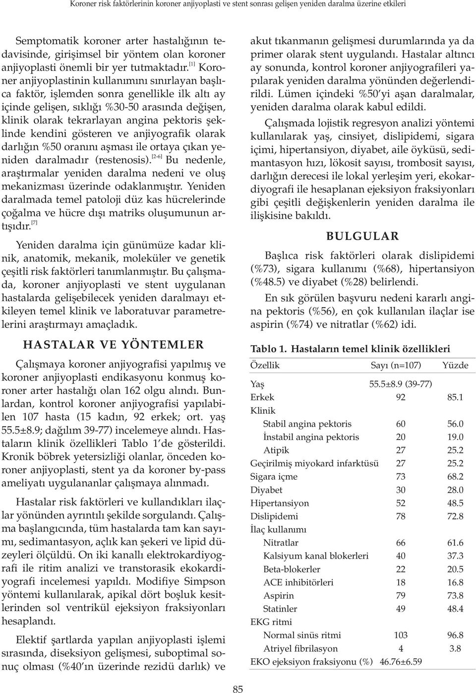 fleklinde kendini gösteren ve anjiyografik olarak darl n %50 oran n aflmas ile ortaya ç kan yeniden daralmad r (restenosis).