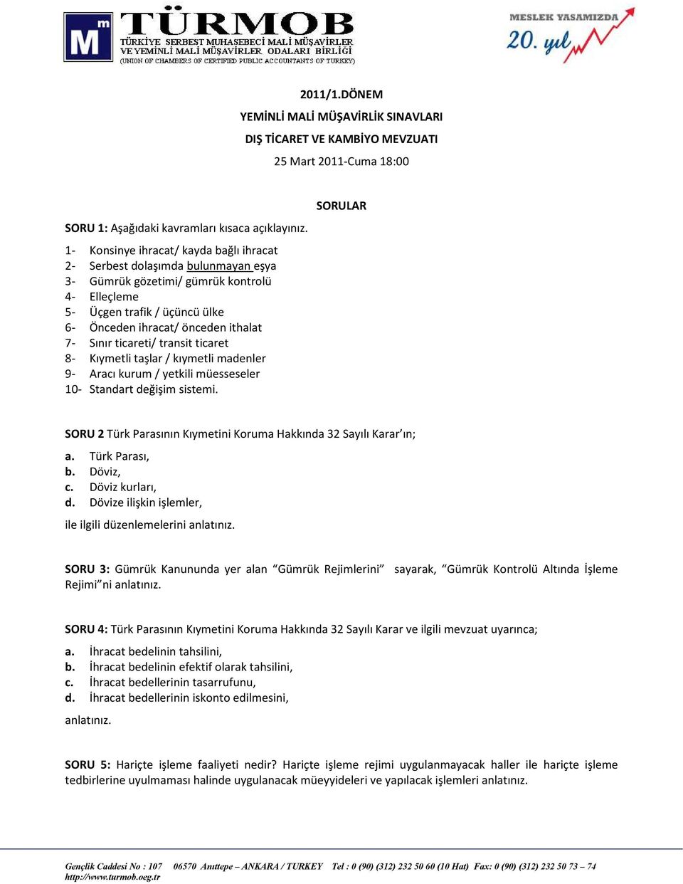 Sınır ticareti/ transit ticaret 8- Kıymetli taşlar / kıymetli madenler 9- Aracı kurum / yetkili müesseseler 10- Standart değişim sistemi.