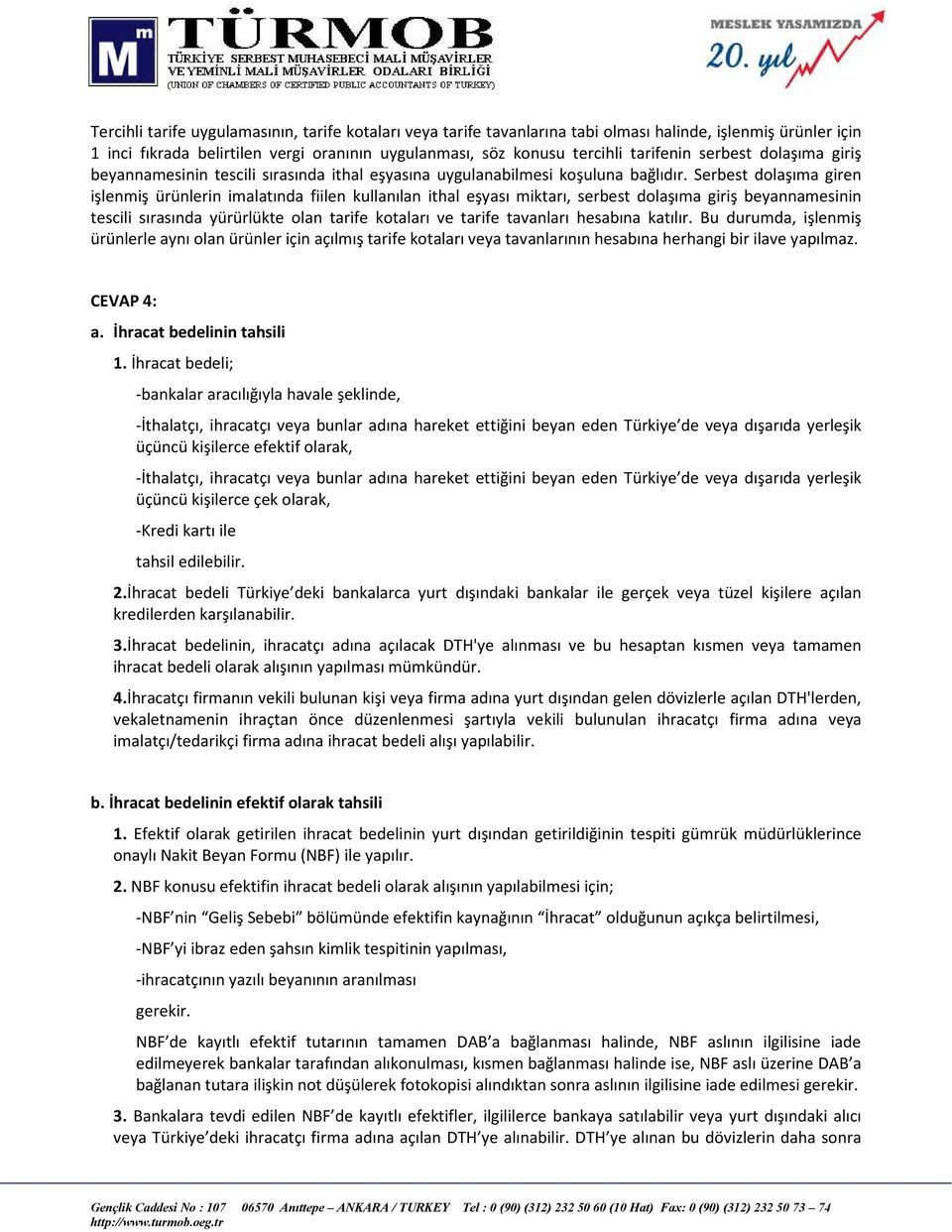 Serbest dolaşıma giren işlenmiş ürünlerin imalatında fiilen kullanılan ithal eşyası miktarı, serbest dolaşıma giriş beyannamesinin tescili sırasında yürürlükte olan tarife kotaları ve tarife