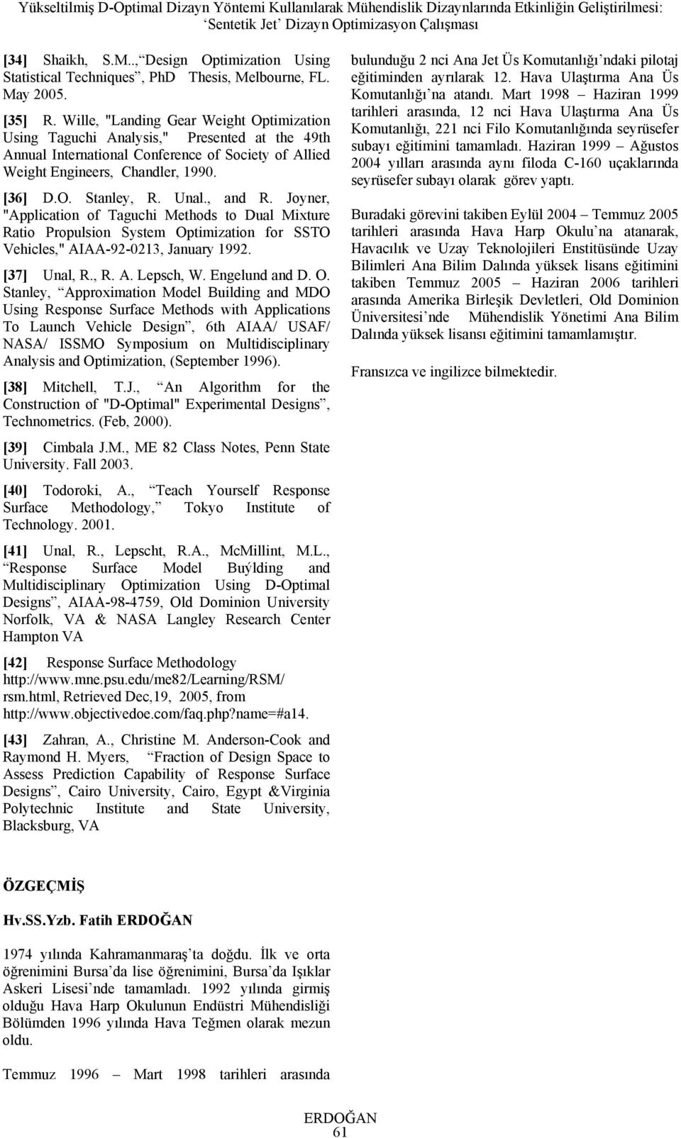 Unal., and R. Joyner, "Application of Taguchi Methods to Dual Mixture Ratio Propulsion System Optimization for SSTO Vehicles," AIAA-92-0213, January 1992. [37] Unal, R., R. A. Lepsch, W.