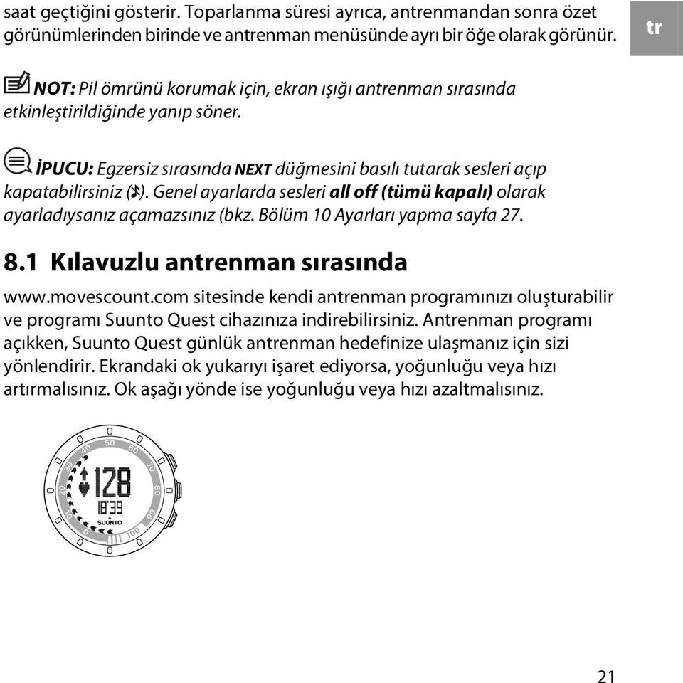 Genel ayarlarda sesleri all off (tümü kapalı) olarak ayarladıysanız açamazsınız (bkz. Bölüm 10 Ayarları yapma sayfa 27. 8.1 Kılavuzlu antrenman sırasında www.movescount.