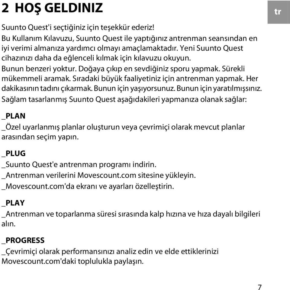 Sıradaki büyük faaliyetiniz için antrenman yapmak. Her dakikasının tadını çıkarmak. Bunun için yaşıyorsunuz. Bunun için yaratılmışsınız.