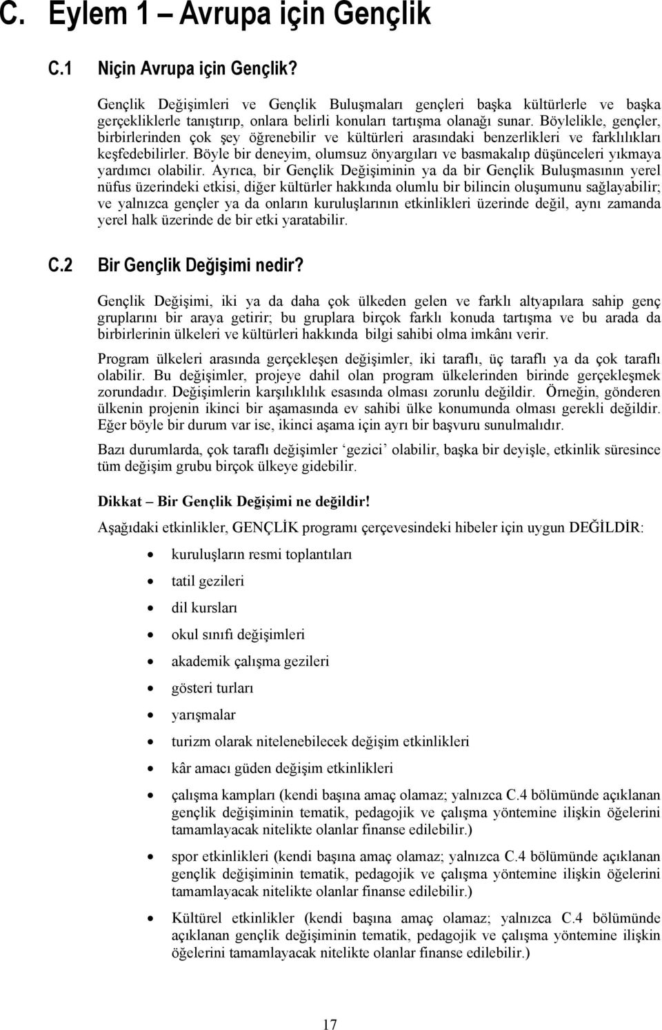 Böylelikle, gençler, birbirlerinden çok şey öğrenebilir ve kültürleri arasındaki benzerlikleri ve farklılıkları keşfedebilirler.