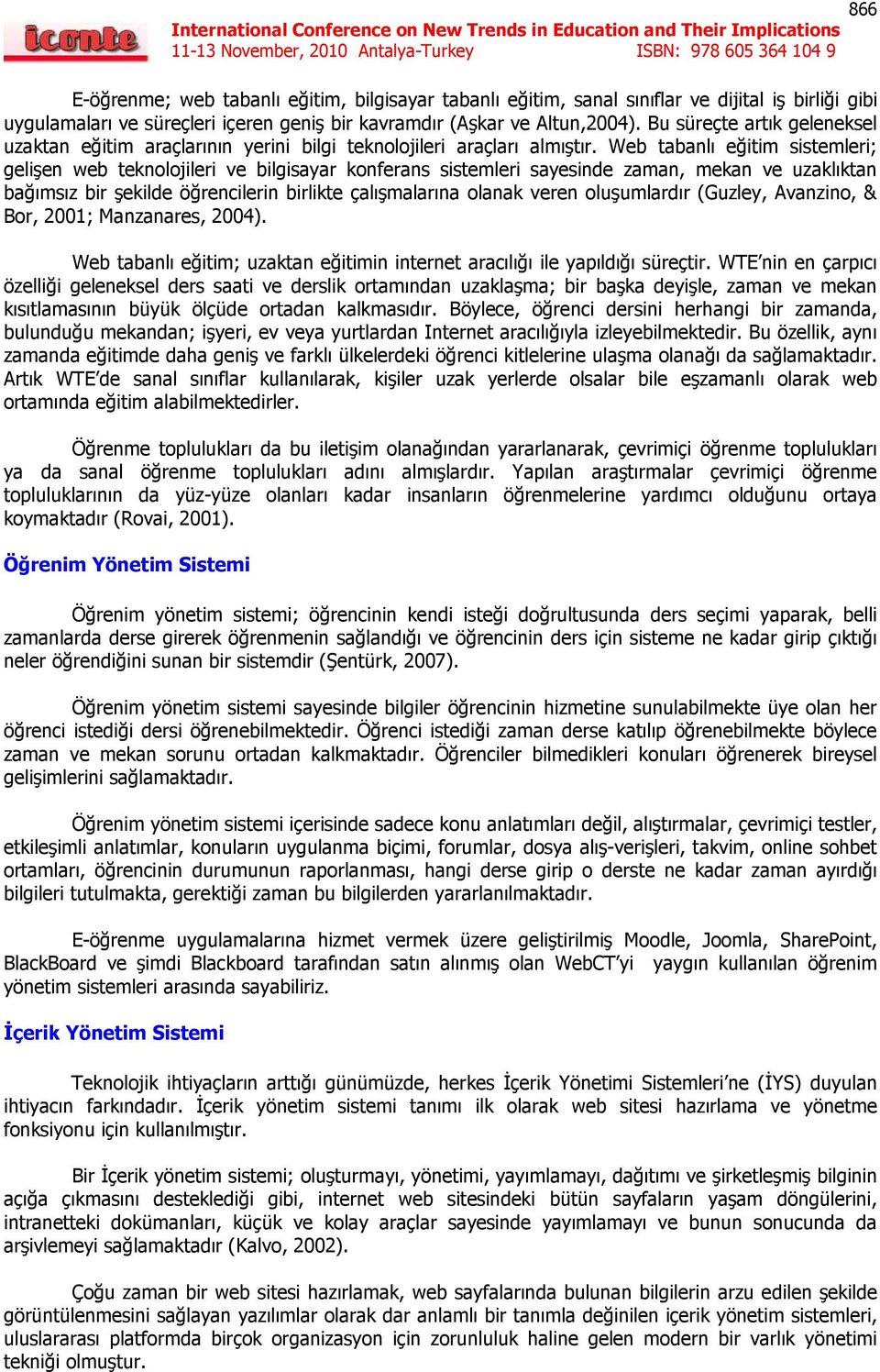 Web tabanlı eğitim sistemleri; gelişen web teknolojileri ve bilgisayar konferans sistemleri sayesinde zaman, mekan ve uzaklıktan bağımsız bir şekilde öğrencilerin birlikte çalışmalarına olanak veren