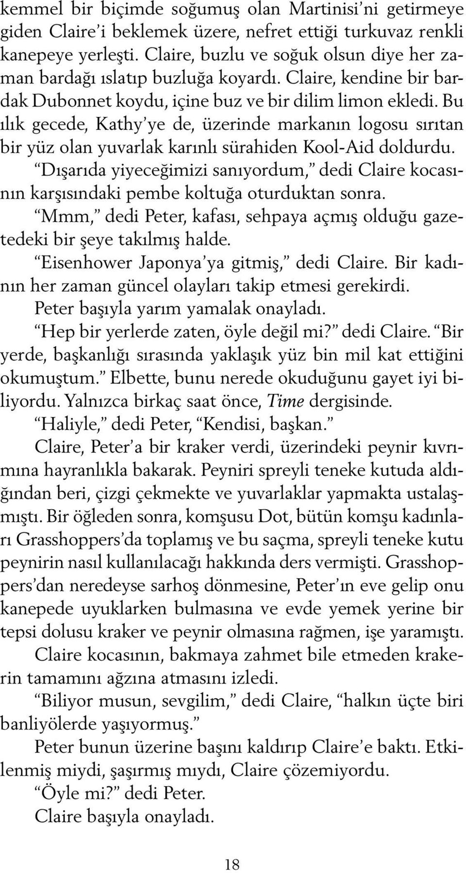 Bu ılık gecede, Kathy ye de, üzerinde markanın logosu sırıtan bir yüz olan yuvarlak karınlı sürahiden Kool-Aid doldurdu.