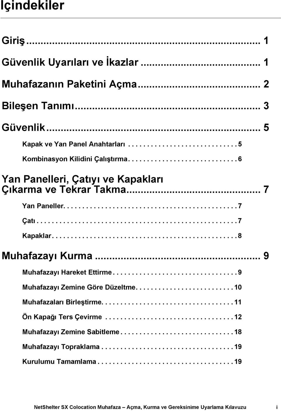 ................................................ 8 Muhafazayı Kurma... 9 Muhafazayı Hareket Ettirme................................. 9 Muhafazayı Zemine Göre Düzeltme.......................... 10 Muhafazaları Birleştirme.