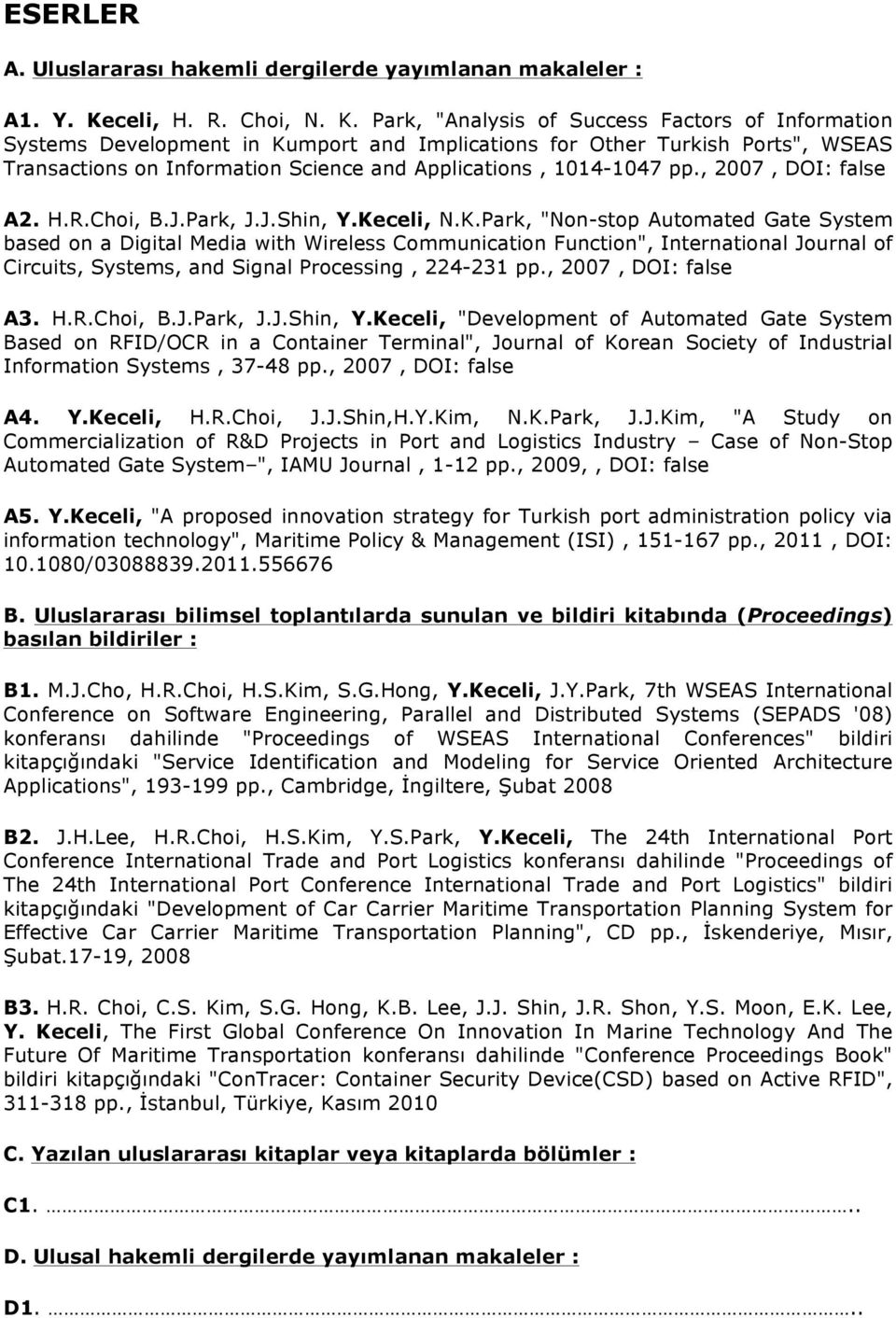 Park, "Analysis of Success Factors of Information Systems Development in Kumport and Implications for Other Turkish Ports", WSEAS Transactions on Information Science and Applications, 1014-1047 pp.