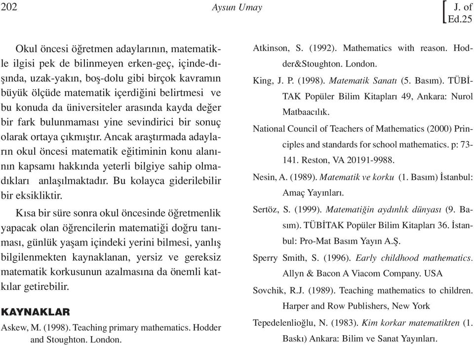 konuda da üniversiteler aras nda kayda de er bir fark bulunmamas yine sevindirici bir sonuç olarak ortaya ç km flt r.