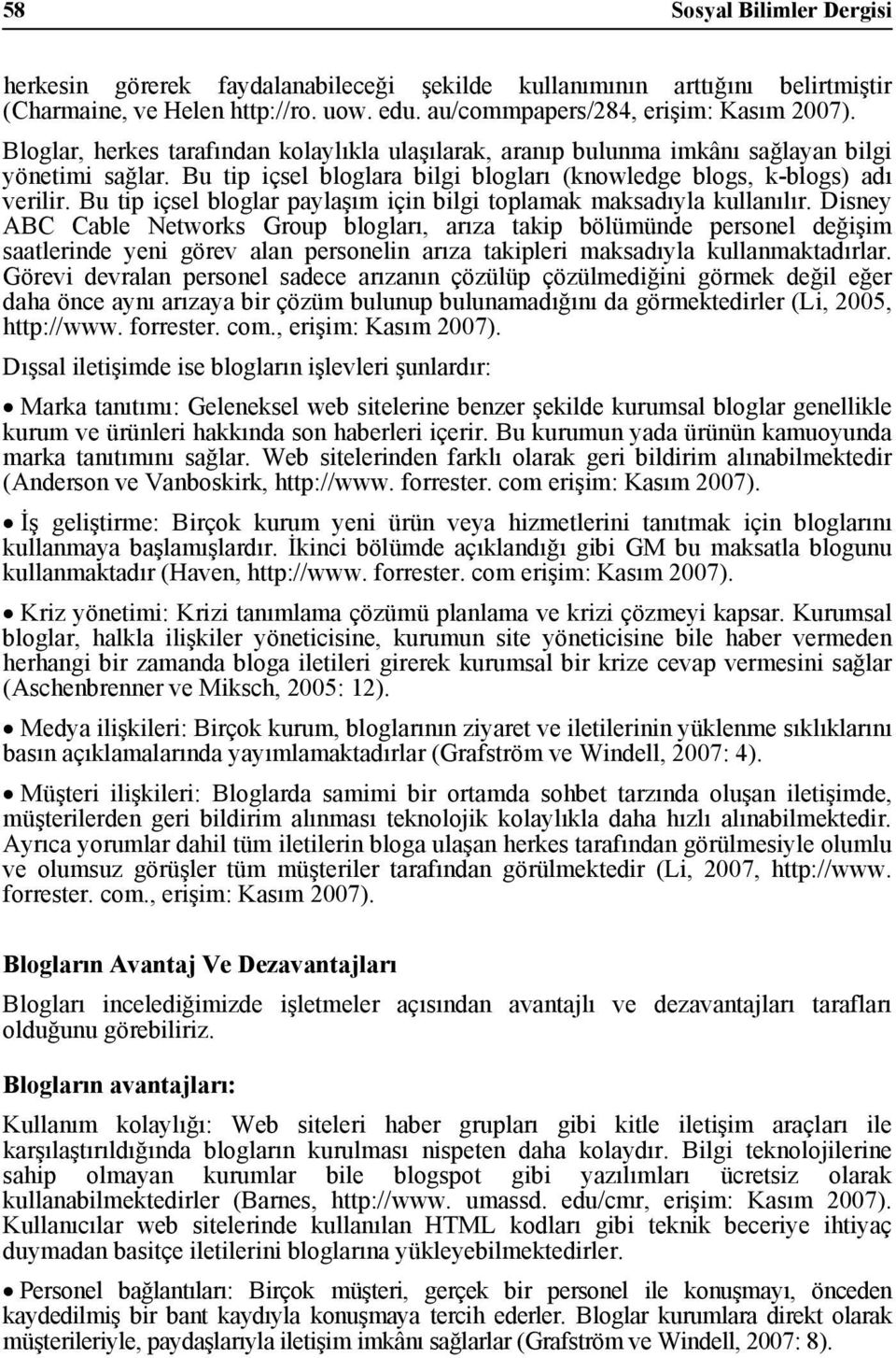 Bu tip içsel bloglar paylaşım için bilgi toplamak maksadıyla kullanılır.