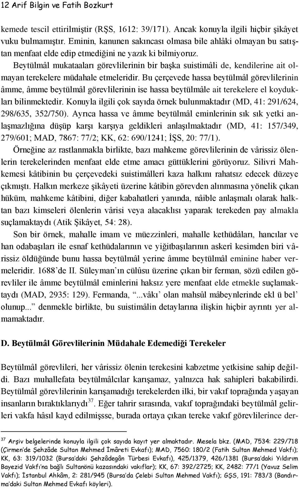 Beytülmâl mukataaları görevlilerinin bir başka suistimâli de, kendilerine ait olmayan terekelere müdahale etmeleridir.