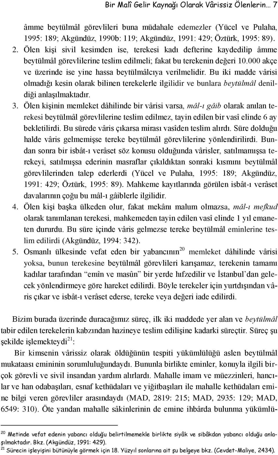 000 akçe ve üzerinde ise yine hassa beytülmâlcıya verilmelidir. Bu iki madde vârisi olmadığı kesin olarak bilinen terekelerle ilgilidir ve bunlara beytülmâl denildiği anlaşılmaktadır. 3.