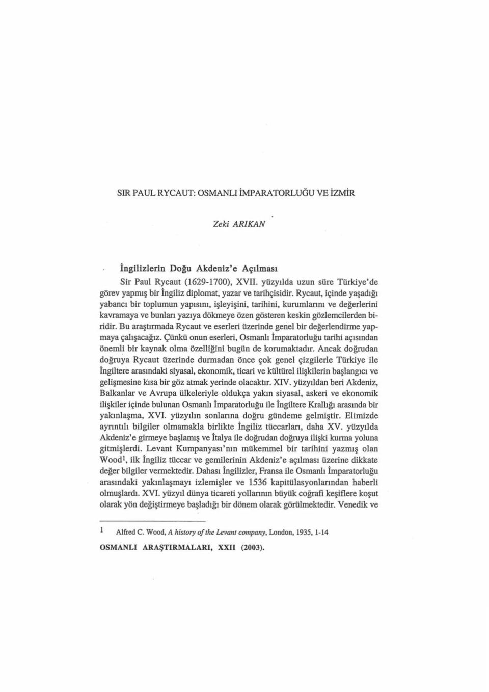 Rycaut, içinde yaşadığı yabancı bir toplumun yapısını, işleyişini, tarihini, kurumlarını ve değerlerini kavramaya ve bunları yazıya dökmeye özen gösteren keskin gözlemcilerden biridir.