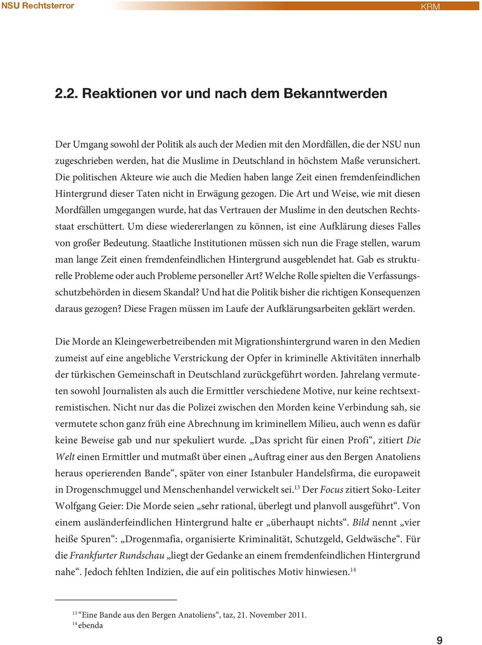 Maße verunsichert. Die politischen Akteure wie auch die Medien haben lange Zeit einen fremdenfeindlichen Hintergrund dieser Taten nicht in Erwägung gezogen.