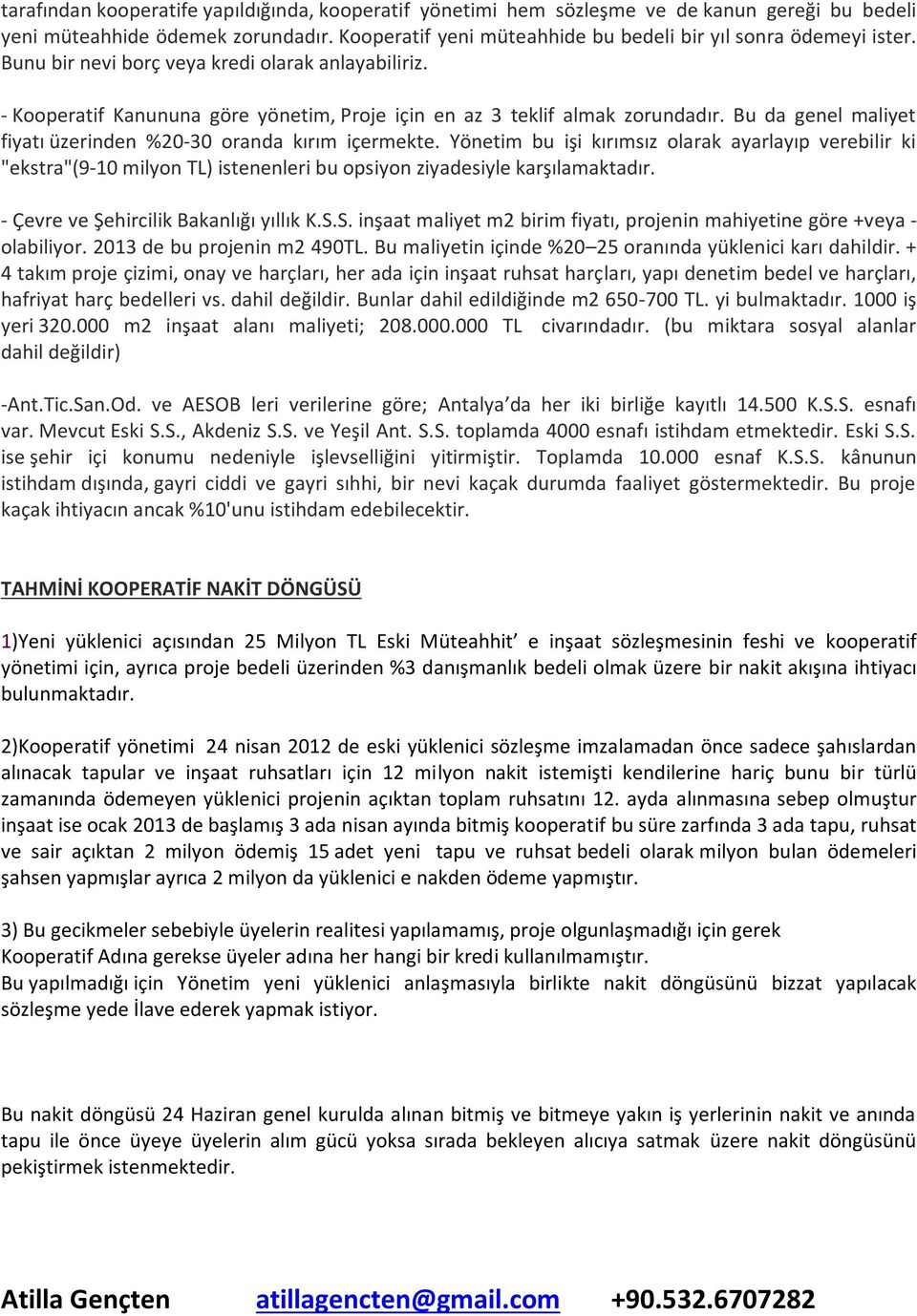 Yönetim bu işi kırımsız olarak ayarlayıp verebilir ki "ekstra"(9-10 milyon TL) istenenleri bu opsiyon ziyadesiyle karşılamaktadır. - Çevre ve Şehircilik Bakanlığı yıllık K.S.