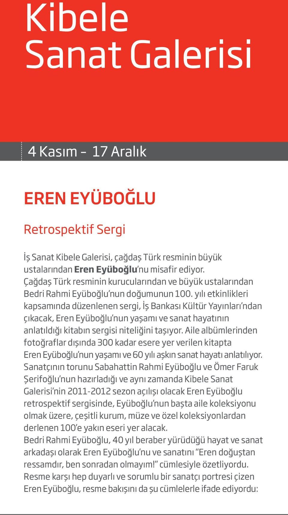 yılı etkinlikleri kapsamında düzenlenen sergi, İş Bankası Kültür Yayınları ndan çıkacak, Eren Eyüboğlu nun yaşamı ve sanat hayatının anlatıldığı kitabın sergisi niteliğini taşıyor.