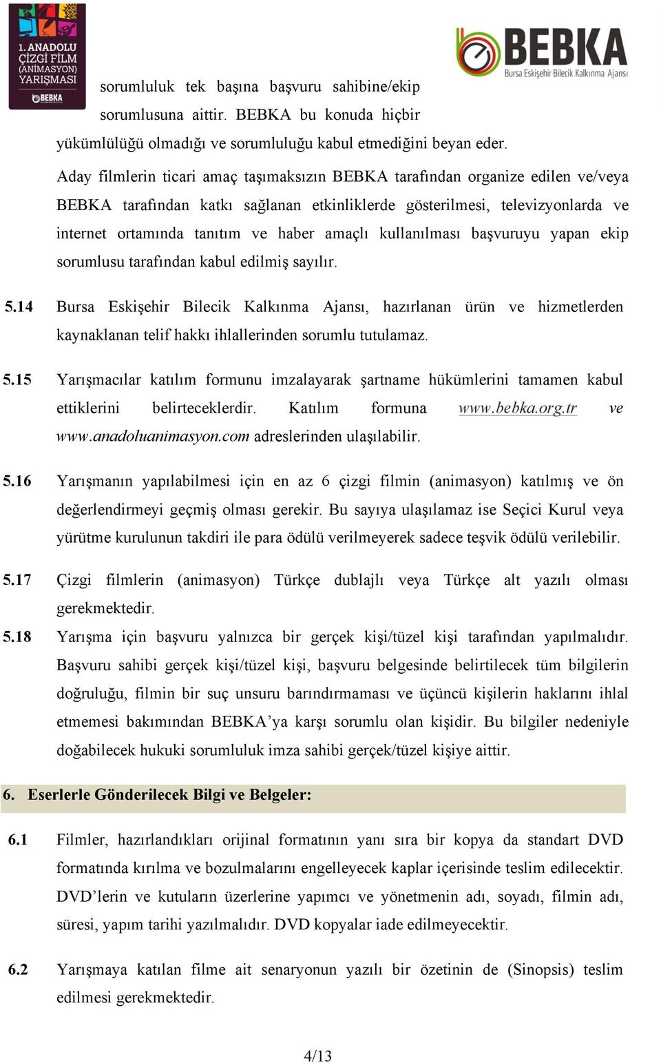 amaçlı kullanılması başvuruyu yapan ekip sorumlusu tarafından kabul edilmiş sayılır. 5.