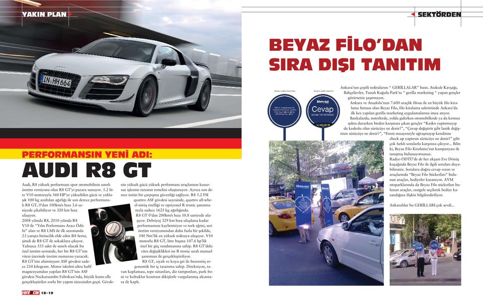 2008 y l nda R8, 2010 y l nda R8 V10 ile Y l n Performans Arac Ödülü alan ve R8 LMS ile ilk sezonunda 23 yar flta birincilik elde eden R8 Serisi, flimdi de R8 GT ile sokaklara ç k yor.