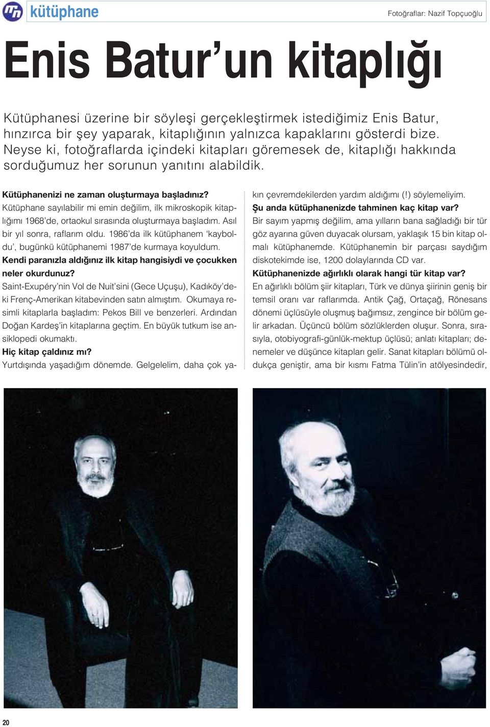 Kütüphane say labilir mi emin de ilim, ilk mikroskopik kitapl m 1968 de, ortaokul s ras nda oluflturmaya bafllad m. As l bir y l sonra, raflar m oldu.