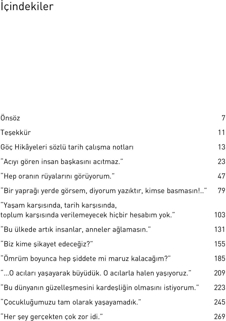 103 Bu ülkede art k insanlar, anneler a lamas n. 131 Biz kime flikayet edece iz? 155 Ömrüm boyunca hep fliddete mi maruz kalaca m?