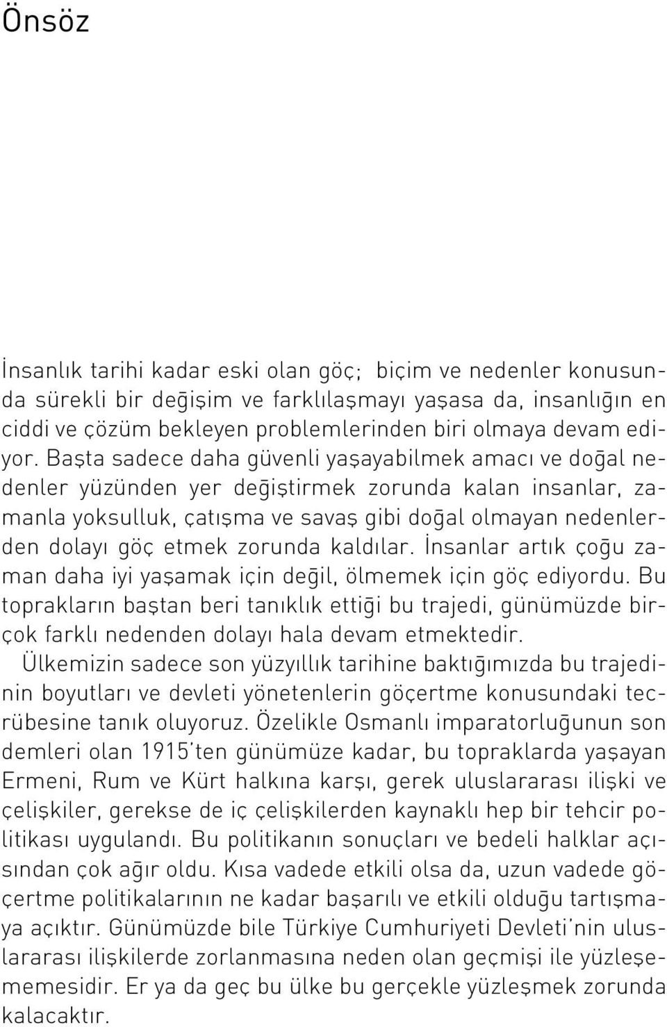 zorunda kald lar. nsanlar art k ço u zaman daha iyi yaflamak için de il, ölmemek için göç ediyordu.