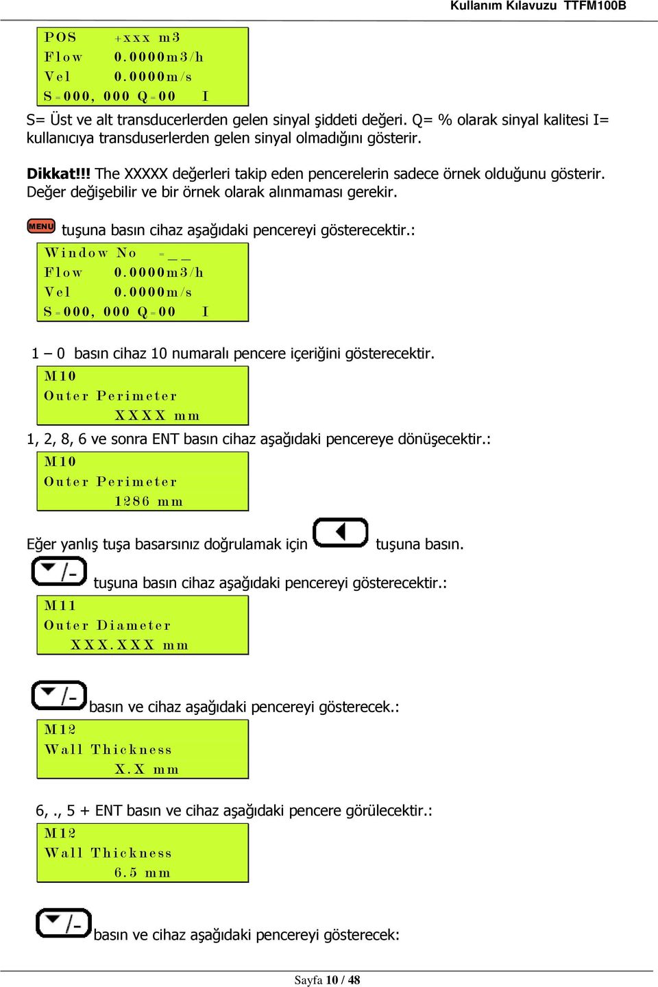 Değer değişebilir ve bir örnek olarak alınmaması gerekir. MENU tuşuna basın cihaz aşağıdaki pencereyi gösterecektir.: W i n d o w N o = F l o w 0. 0 0 0 0 m 3 / h V e l 0.