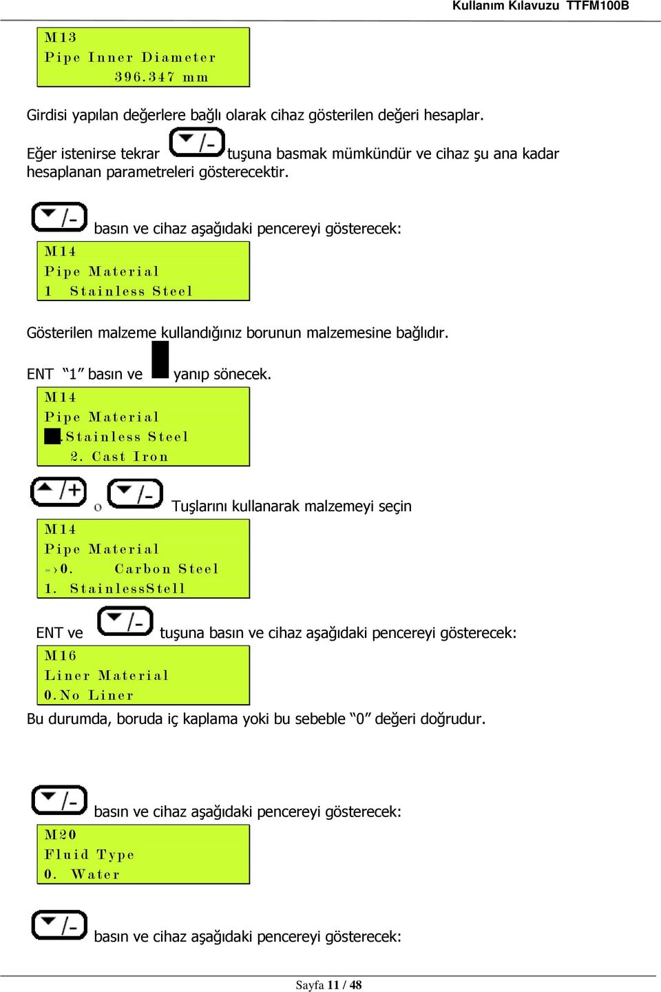 : M 1 4 P i p e M a t e r i a l 1 S t a i n l e s s S t e e l Gösterilen malzeme kullandığınız borunun malzemesine bağlıdır. ENT 1 basın ve M 1 4 P i p e M a t e r i a l > 1.