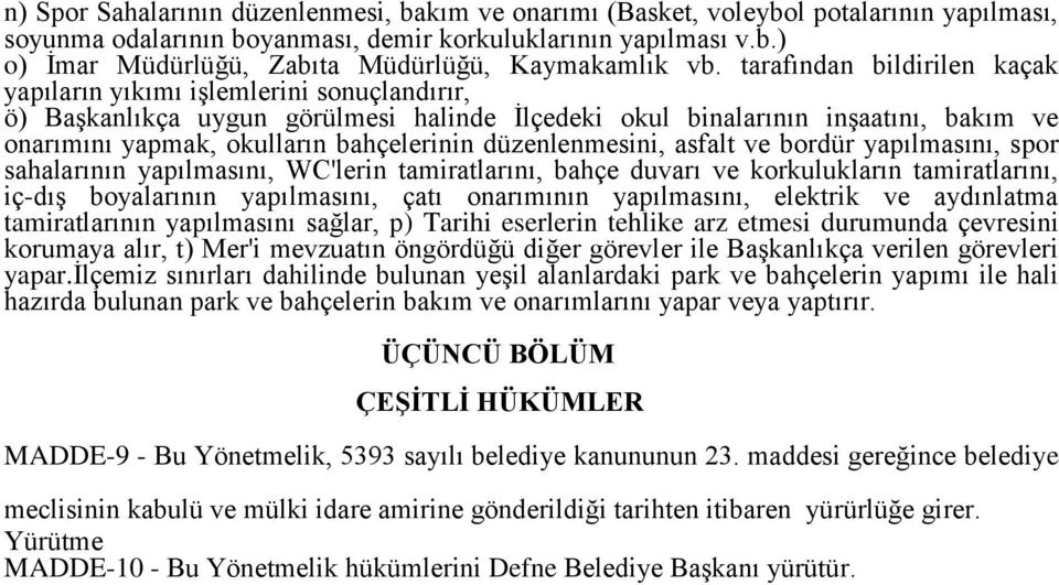 düzenlenmesini, asfalt ve bordür yapılmasını, spor sahalarının yapılmasını, WC'lerin tamiratlarını, bahçe duvarı ve korkulukların tamiratlarını, iç-dış boyalarının yapılmasını, çatı onarımının