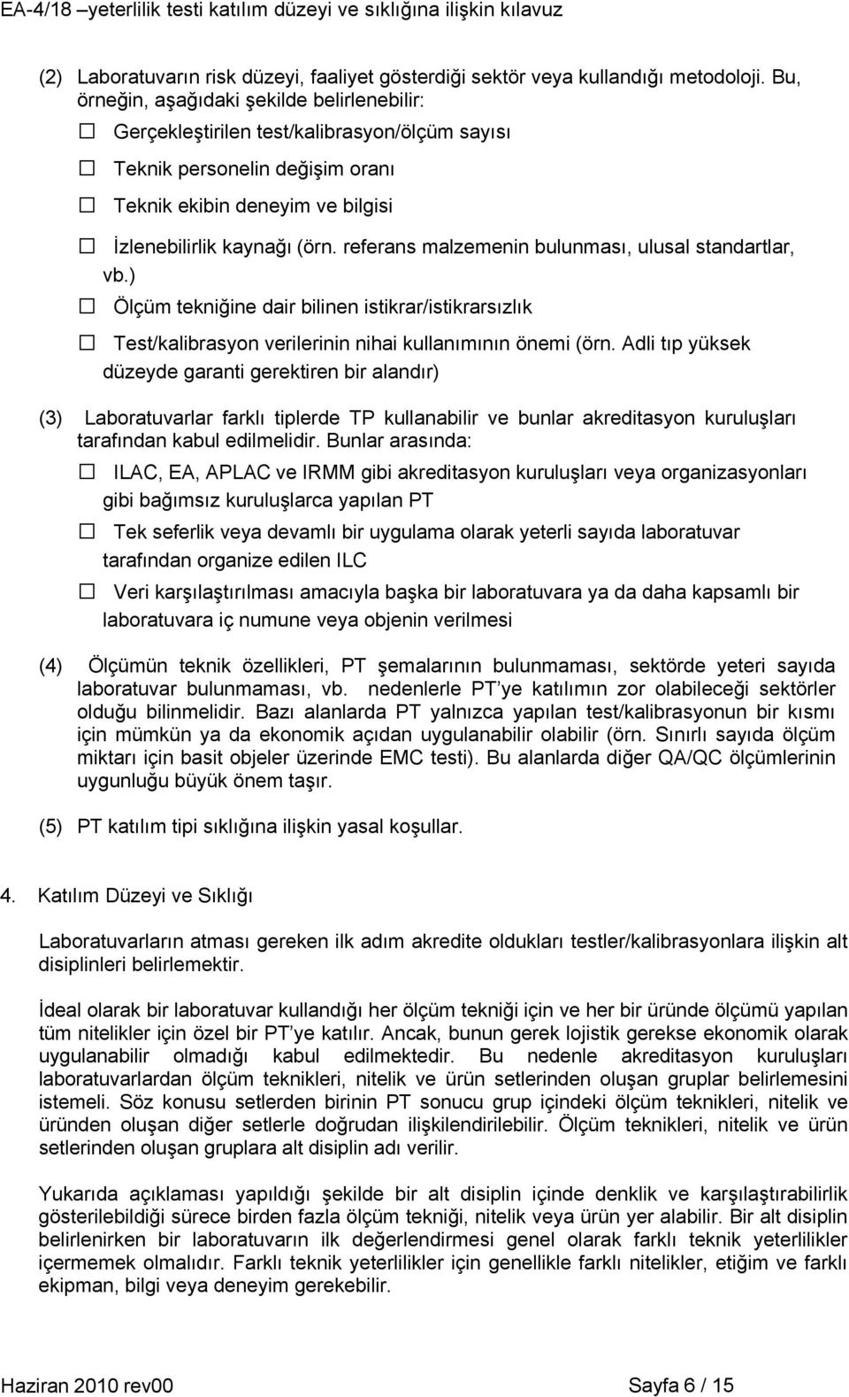 referans malzemenin bulunması, ulusal standartlar, vb.) Ölçüm tekniğine dair bilinen istikrar/istikrarsızlık Test/kalibrasyon verilerinin nihai kullanımının önemi (örn.