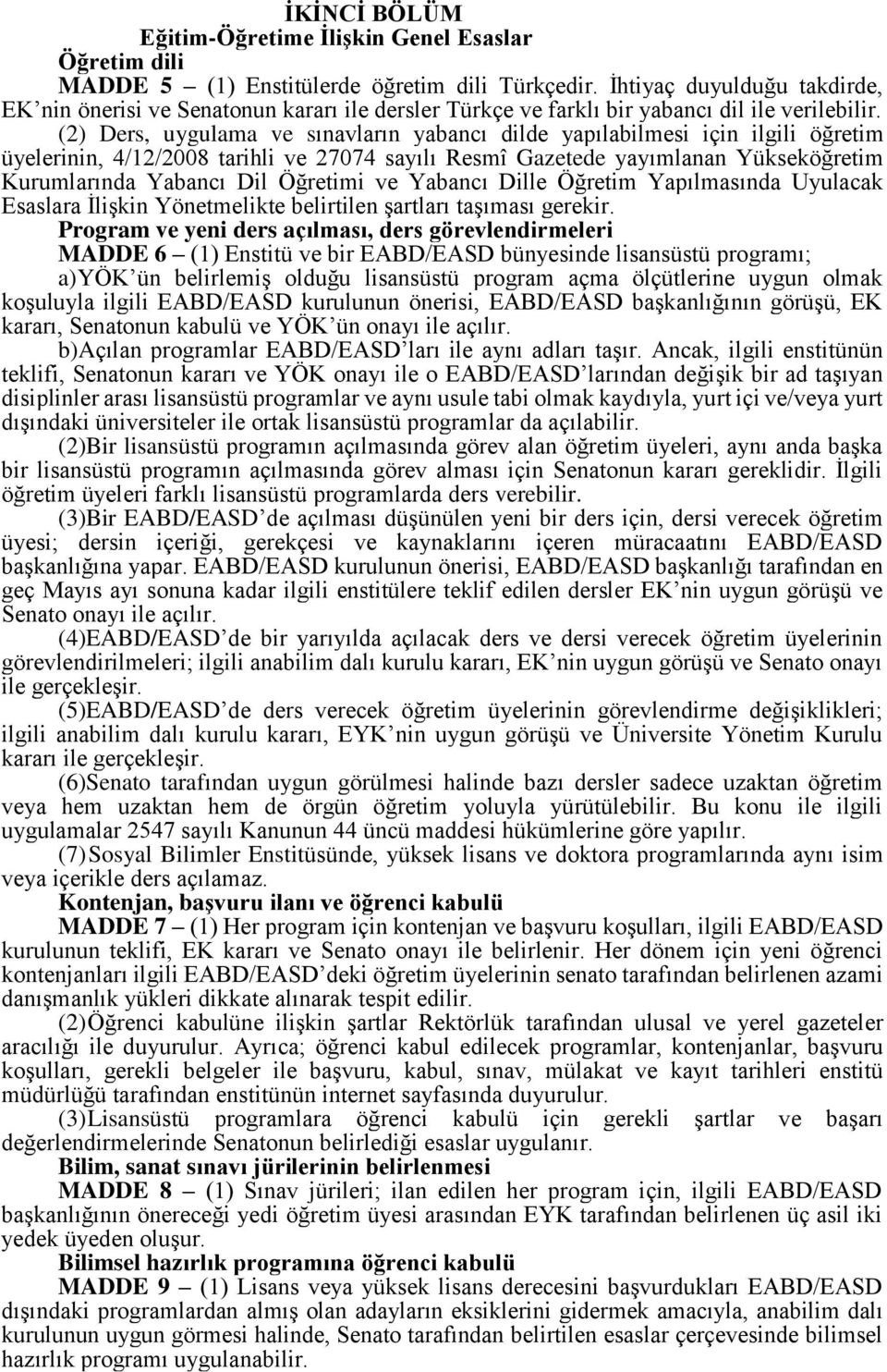 (2) Ders, uygulama ve sınavların yabancı dilde yapılabilmesi için ilgili öğretim üyelerinin, 4/12/2008 tarihli ve 27074 sayılı Resmî Gazetede yayımlanan Yükseköğretim Kurumlarında Yabancı Dil