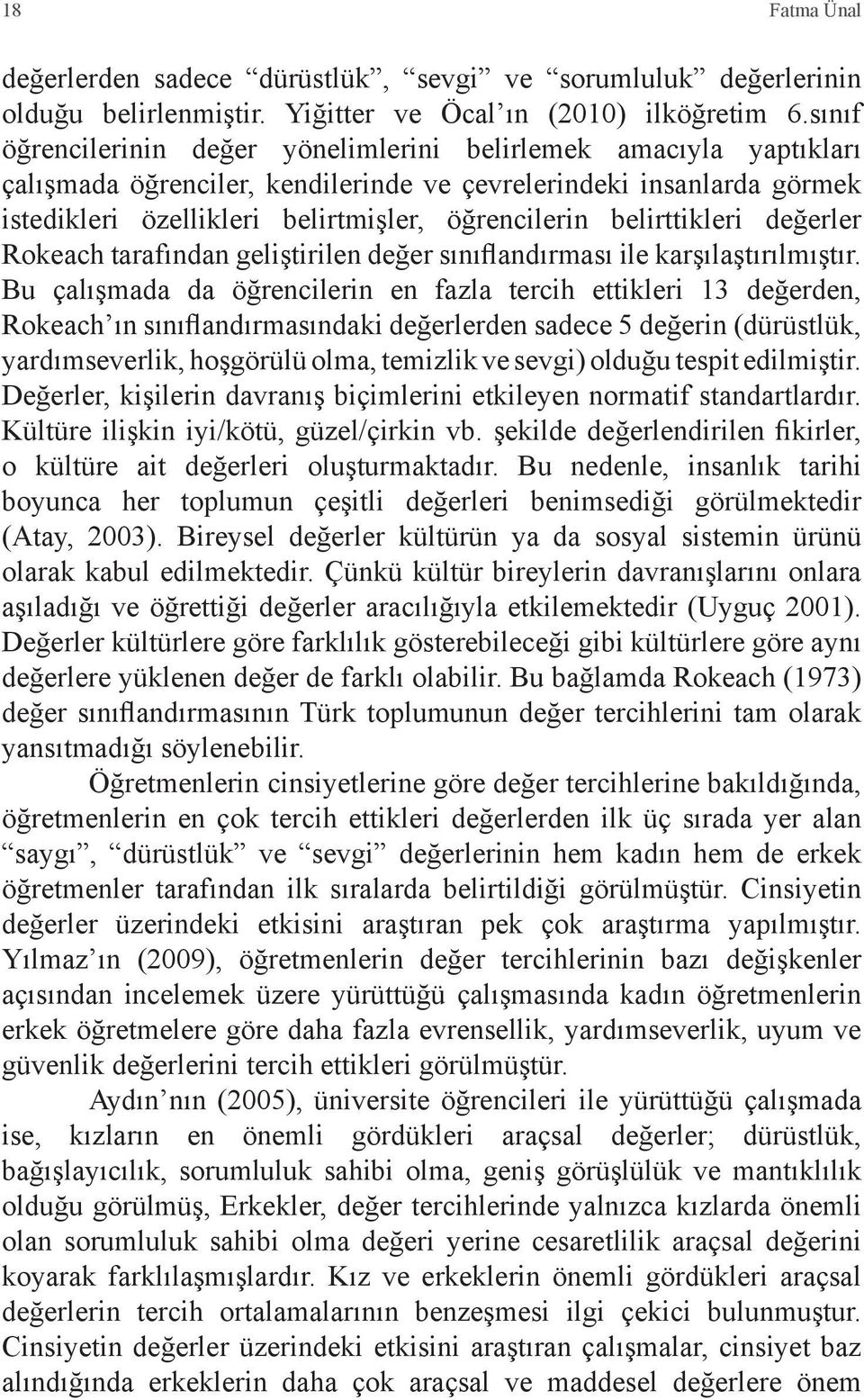 belirttikleri değerler Rokeach tarafından geliştirilen değer sınıflandırması ile karşılaştırılmıştır.