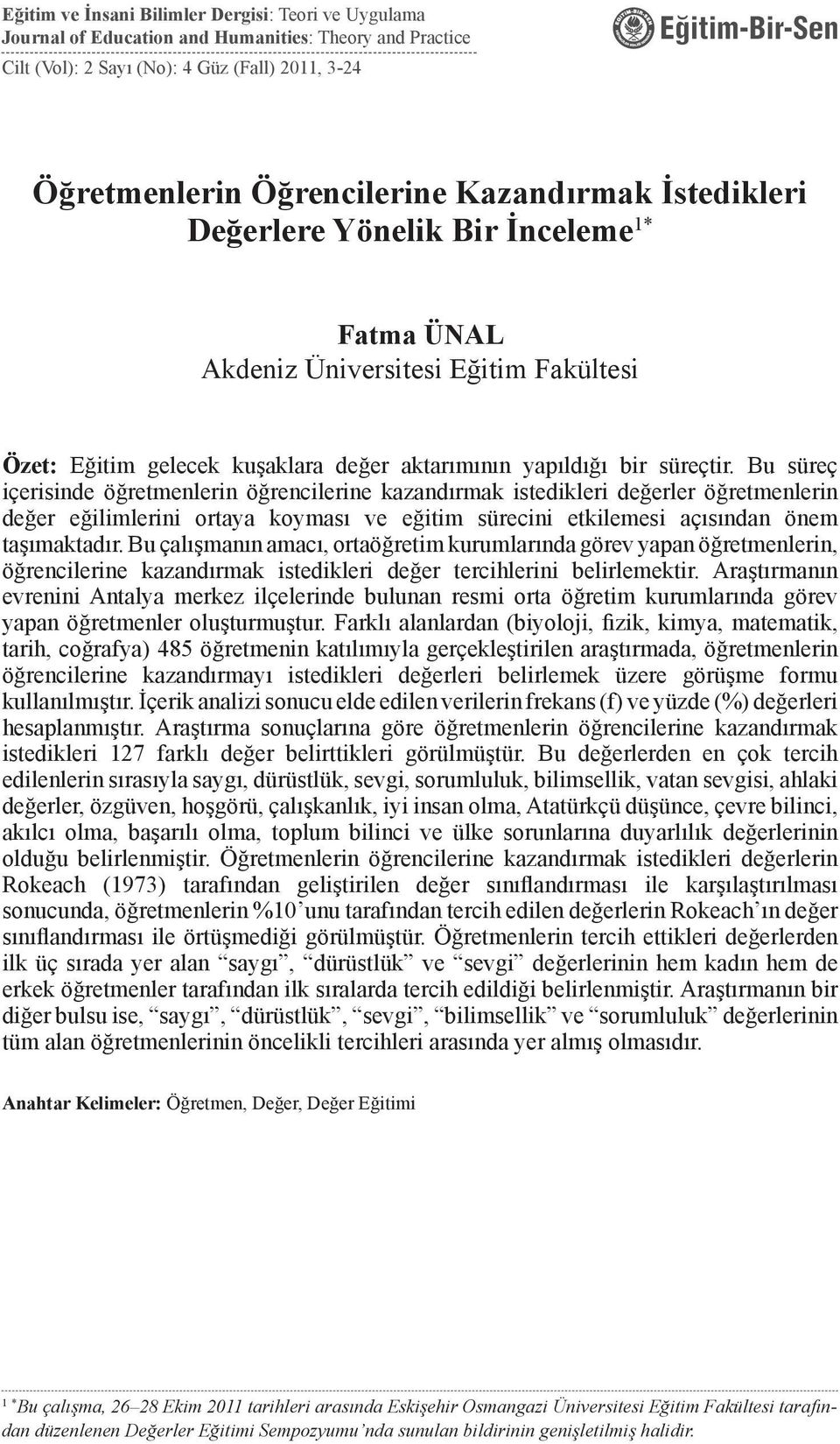 Bu süreç içerisinde öğretmenlerin öğrencilerine kazandırmak istedikleri değerler öğretmenlerin değer eğilimlerini ortaya koyması ve eğitim sürecini etkilemesi açısından önem taşımaktadır.