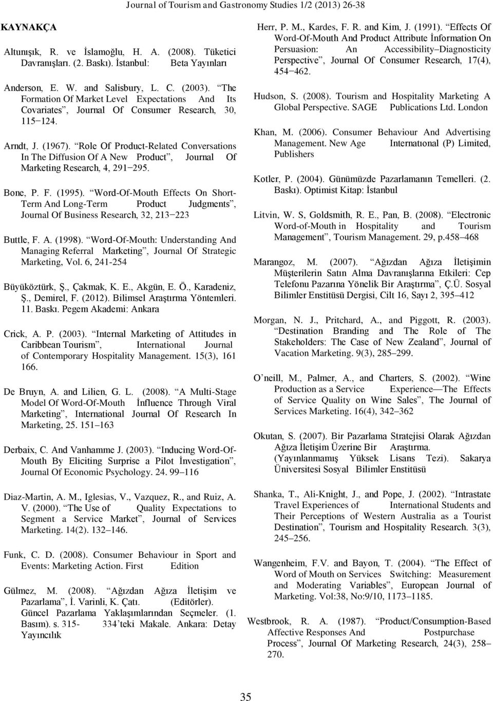 Role Of Product-Related Conversations In The Diffusion Of A New Product, Journal Of Marketing Research, 4, 291 295. Bone, P. F. (1995).