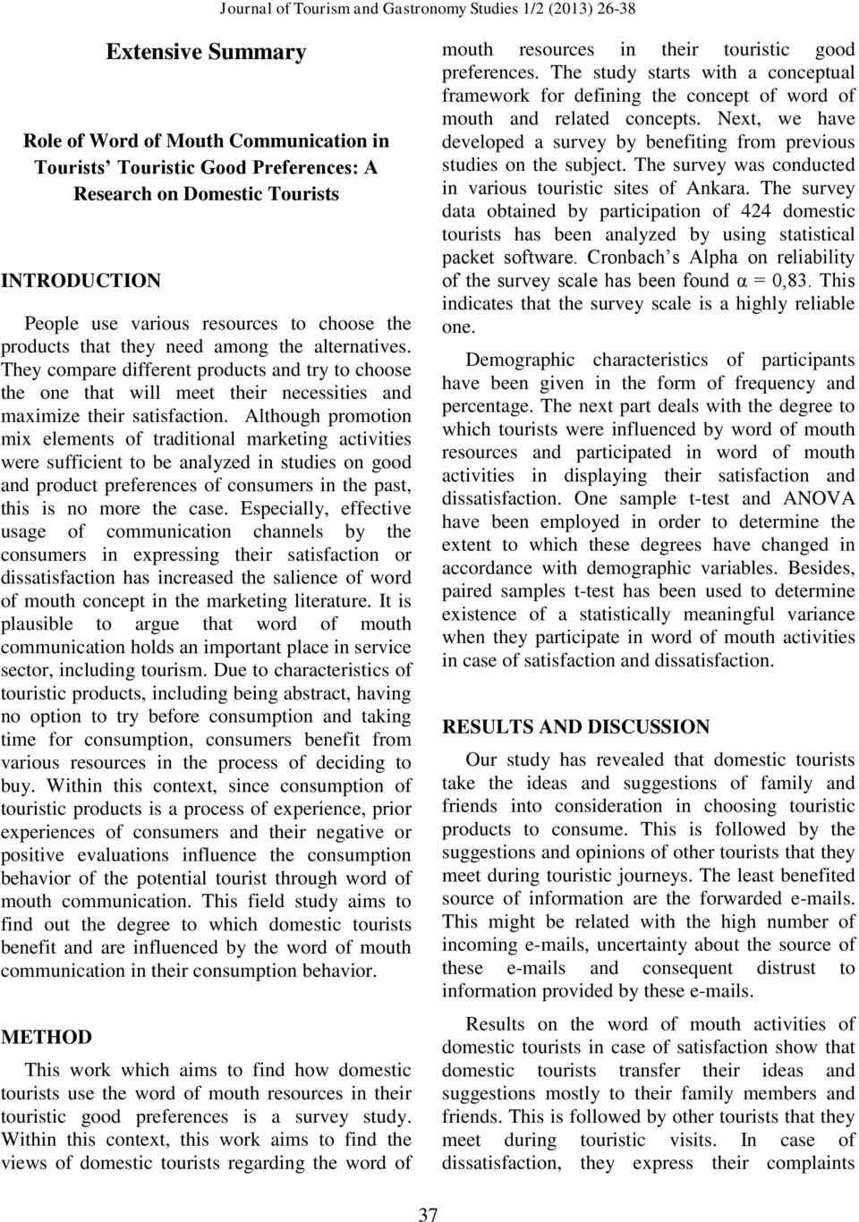 Although promotion mix elements of traditional marketing activities were sufficient to be analyzed in studies on good and product preferences of consumers in the past, this is no more the case.