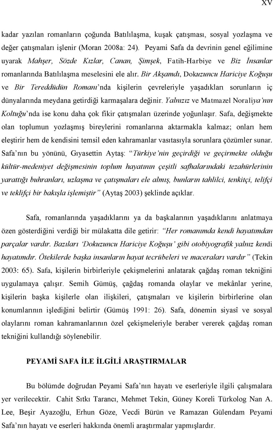 Bir Akşamdı, Dokuzuncu Hariciye Koğuşu ve Bir Tereddüdün Romanı nda kiģilerin çevreleriyle yaģadıkları sorunların iç dünyalarında meydana getirdiği karmaģalara değinir.