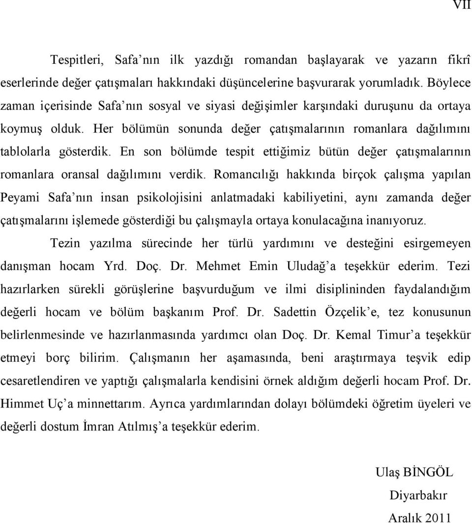 En son bölümde tespit ettiğimiz bütün değer çatıģmalarının romanlara oransal dağılımını verdik.