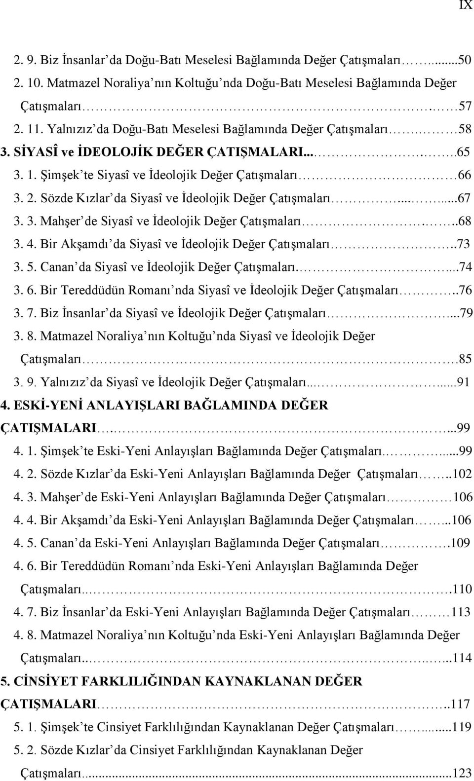 Sözde Kızlar da Siyasî ve Ġdeolojik Değer ÇatıĢmaları......67 3. 3. MahĢer de Siyasî ve Ġdeolojik Değer ÇatıĢmaları...68 3. 4. Bir AkĢamdı da Siyasî ve Ġdeolojik Değer ÇatıĢmaları..73 3. 5.