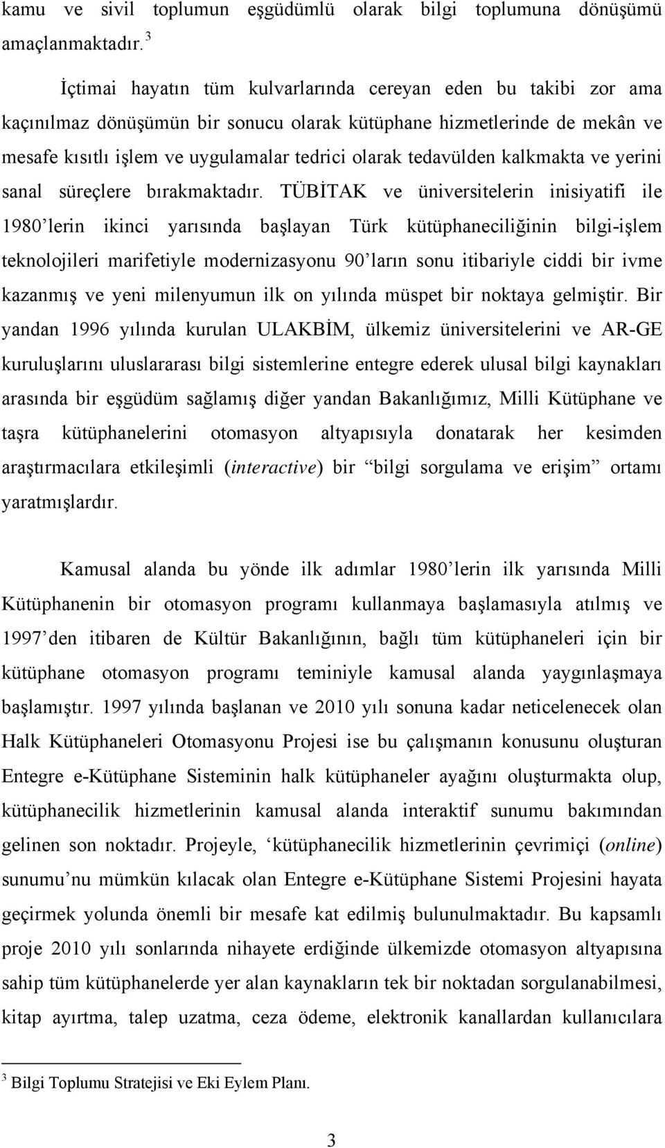 tedavülden kalkmakta ve yerini sanal süreçlere bırakmaktadır.