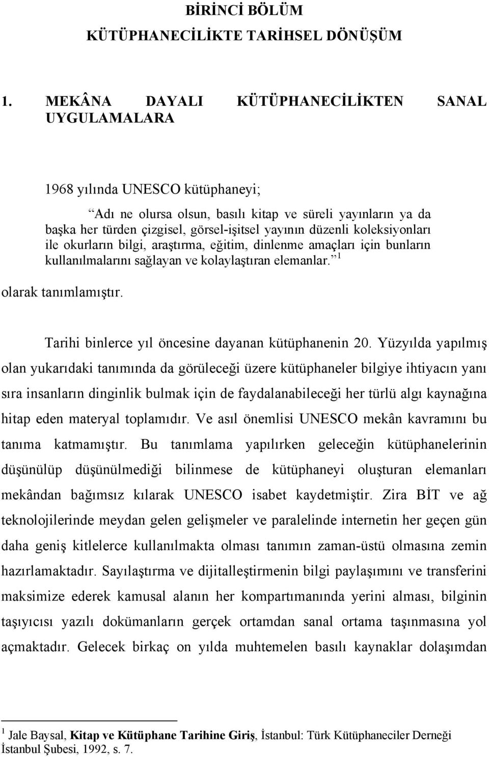 düzenli koleksiyonları ile okurların bilgi, araştırma, eğitim, dinlenme amaçları için bunların kullanılmalarını sağlayan ve kolaylaştıran elemanlar. 1 olarak tanımlamıştır.