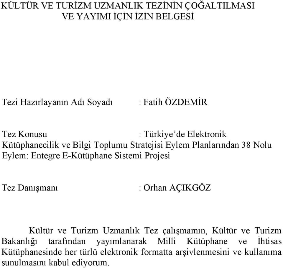 Sistemi Projesi Tez Danışmanı : Orhan AÇIKGÖZ Kültür ve Turizm Uzmanlık Tez çalışmamın, Kültür ve Turizm Bakanlığı tarafından