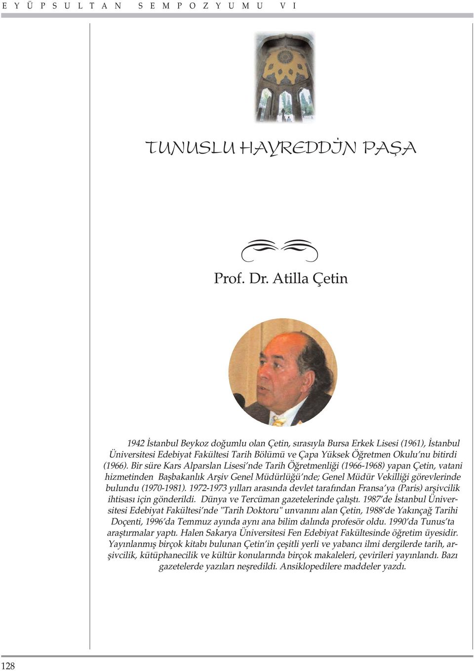 Bir süre Kars Alparslan Lisesi nde Tarih Ö retmenli i (1966-1968) yapan Çetin, vatani hizmetinden Baflbakanl k Arfliv Genel Müdürlü ü nde; Genel Müdür Vekilli i görevlerinde bulundu (1970-1981).