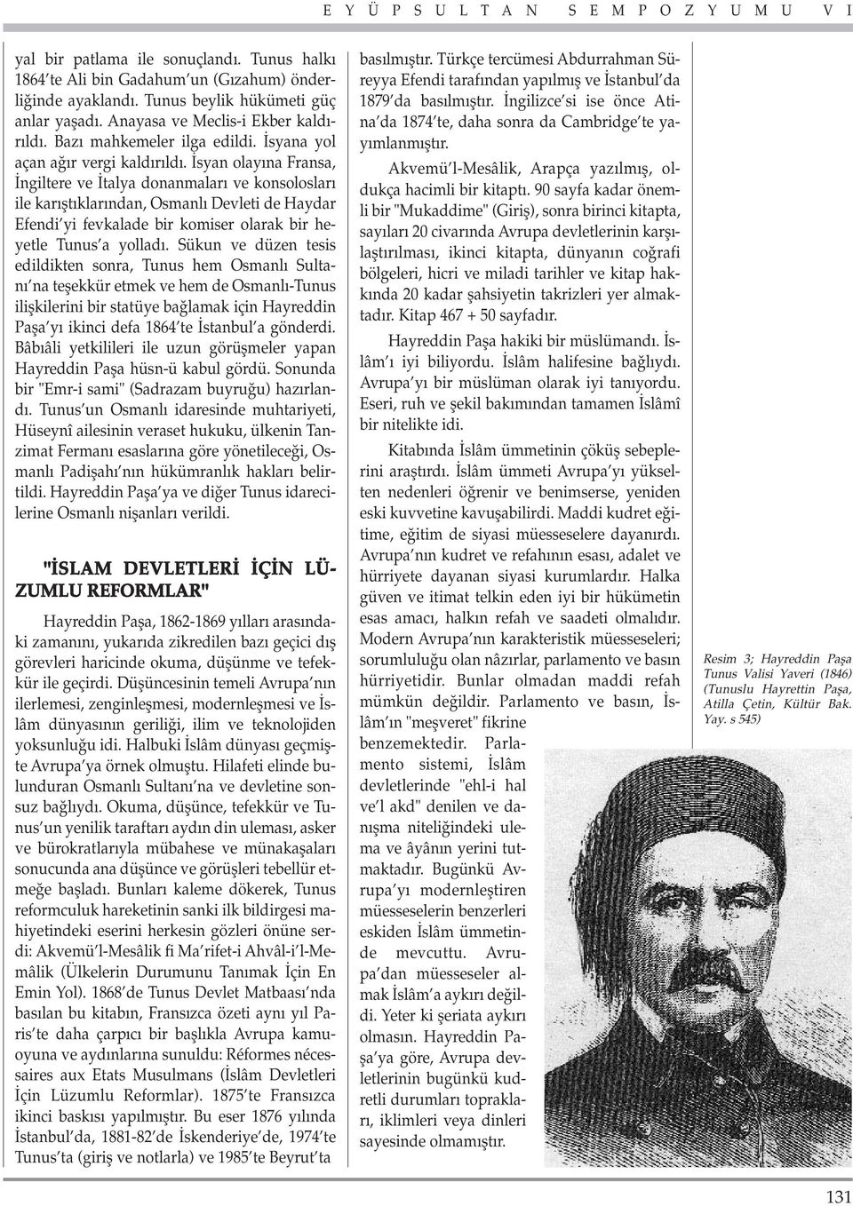 syan olay na Fransa, ngiltere ve talya donanmalar ve konsoloslar ile kar flt klar ndan, Osmanl Devleti de Haydar Efendi yi fevkalade bir komiser olarak bir heyetle Tunus a yollad.