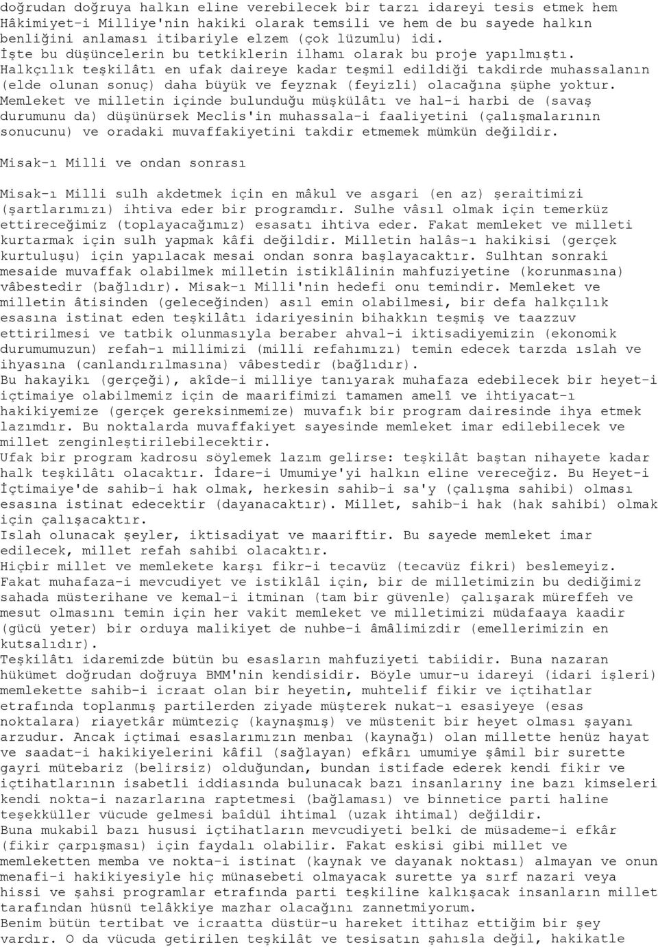 Halkçılık teşkilâtı en ufak daireye kadar teşmil edildiği takdirde muhassalanın (elde olunan sonuç) daha büyük ve feyznak (feyizli) olacağına şüphe yoktur.