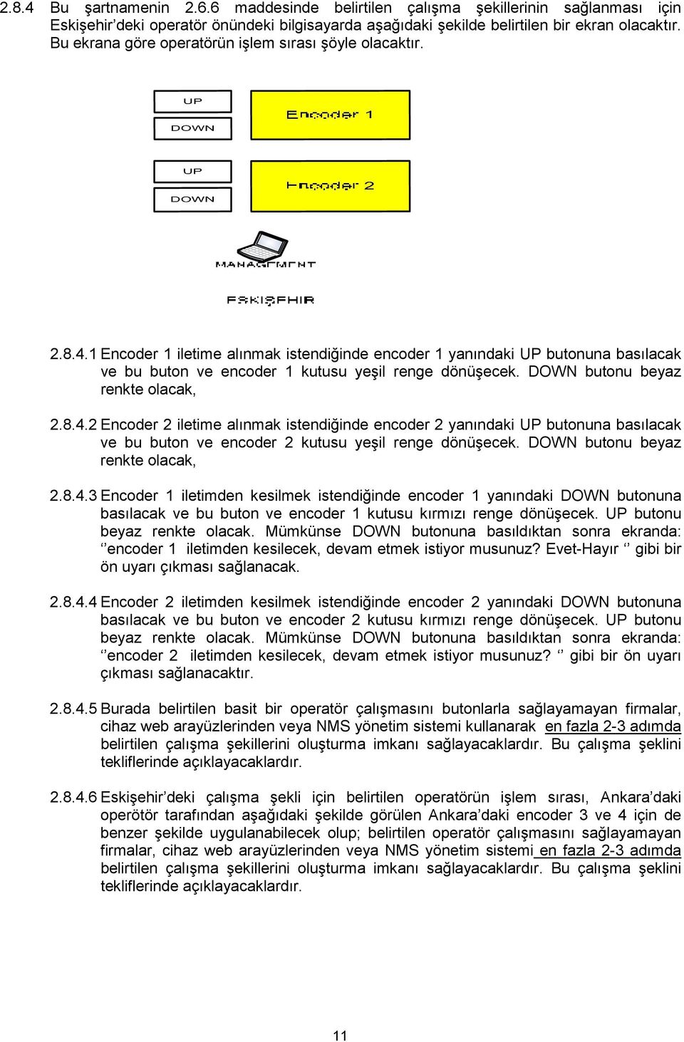 DOWN butonu beyaz renkte olacak, 2.8.4.2 Encoder 2 iletime alınmak istendiğinde encoder 2 yanındaki UP butonuna basılacak ve bu buton ve encoder 2 kutusu yeşil renge dönüşecek.