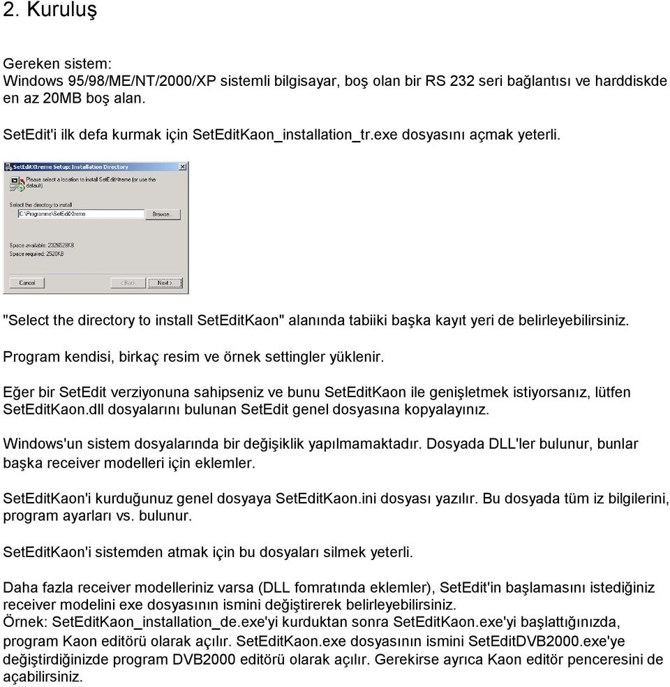 Program kendisi, birkaç resim ve örnek settingler yüklenir. Eğer bir SetEdit verziyonuna sahipseniz ve bunu SetEditKaon ile genişletmek istiyorsanız, lütfen SetEditKaon.