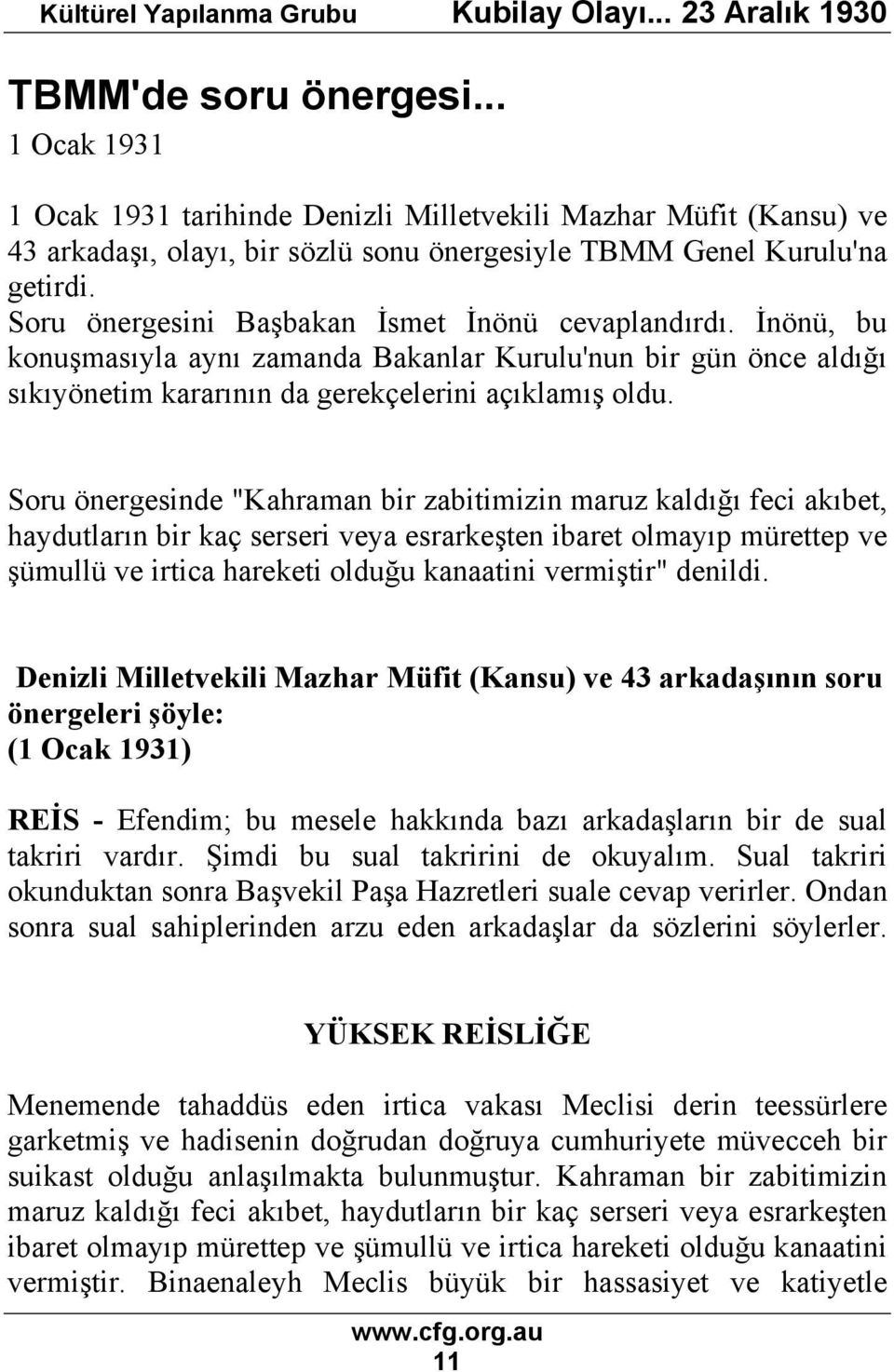 Soru önergesinde "Kahraman bir zabitimizin maruz kaldığı feci akıbet, haydutların bir kaç serseri veya esrarkeşten ibaret olmayıp mürettep ve şümullü ve irtica hareketi olduğu kanaatini vermiştir"