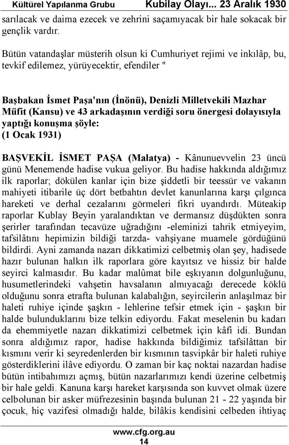 arkadaşının verdiği soru önergesi dolayısıyla yaptığı konuşma şöyle: (1 Ocak 1931) BAŞVEKİL İSMET PAŞA (Malatya) - Kânunuevvelin 23 üncü günü Menemende hadise vukua geliyor.