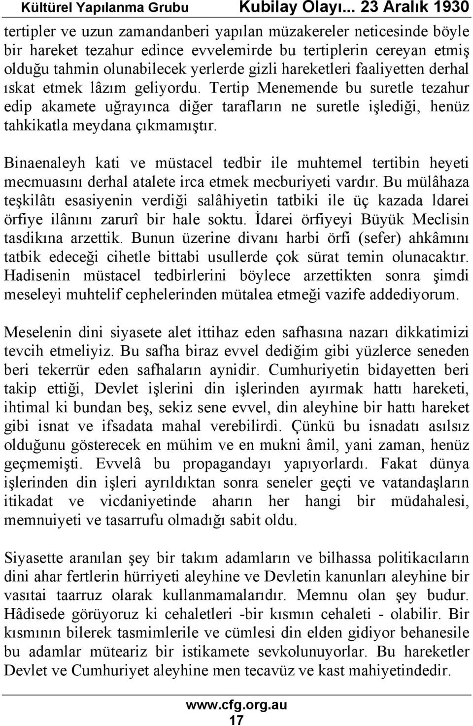 Binaenaleyh kati ve müstacel tedbir ile muhtemel tertibin heyeti mecmuasını derhal atalete irca etmek mecburiyeti vardır.